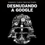 Desnudando a Google, de Alejandro Suárez Sánchez Ocaña