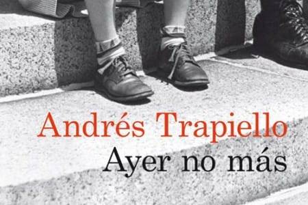 Ayer no más, de Andrés Trapiello
